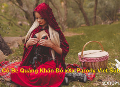 [Vietsub] Cô bé quàng khăn đỏ XxX Parody Vietsub